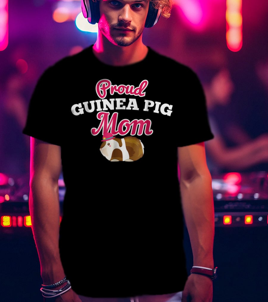 Proud Guinea Pig Mom Funny Cute For Pig Lover T-Shirt