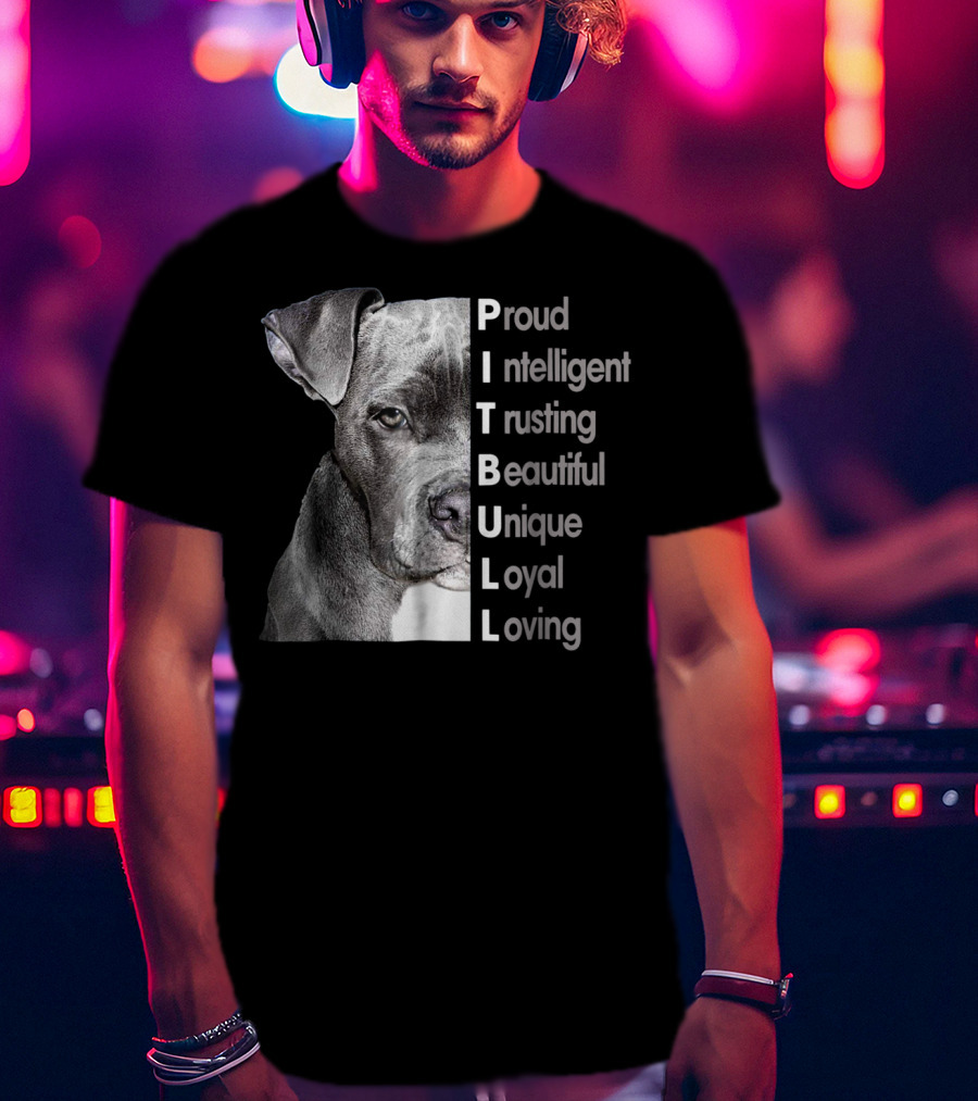 Proud Intelligent Trusting Beautiful Unique Loyal Loving Pitbull T-Shirt