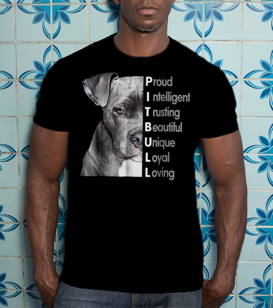 Proud Intelligent Trusting Beautiful Unique Loyal Loving Pitbull T-Shirt