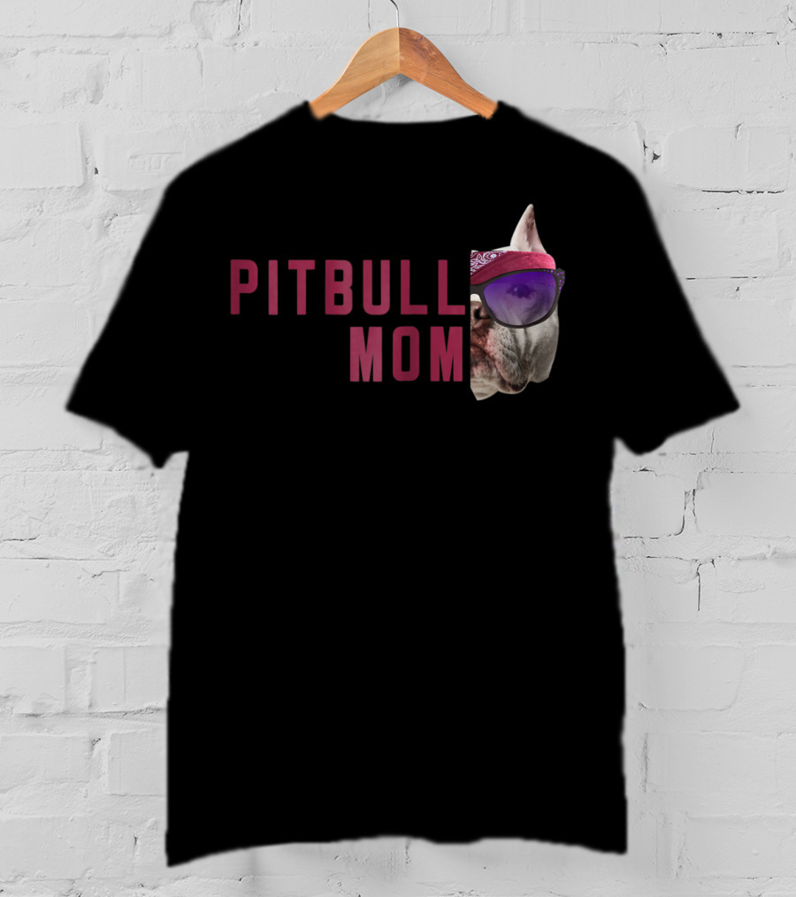 Proud Pitbull Mom With Cool Sunglasses Dog Lovers Fashion T-Shirt