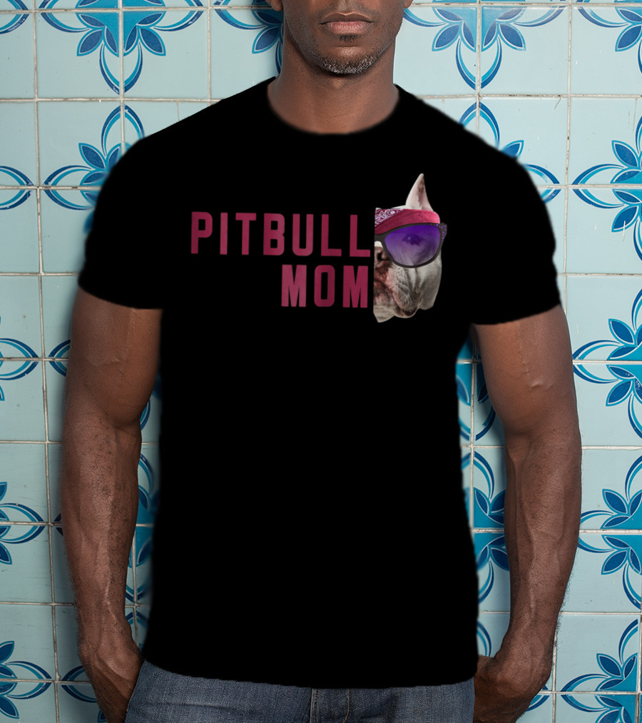 Proud Pitbull Mom With Cool Sunglasses Dog Lovers Fashion T-Shirt