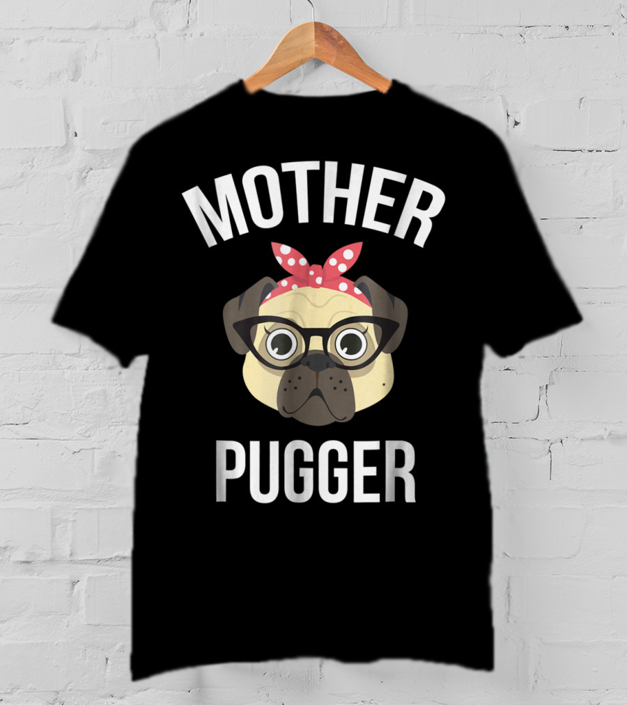 Mother Pugger Pug Mom Dog Lover Pet Owner T-Shirt