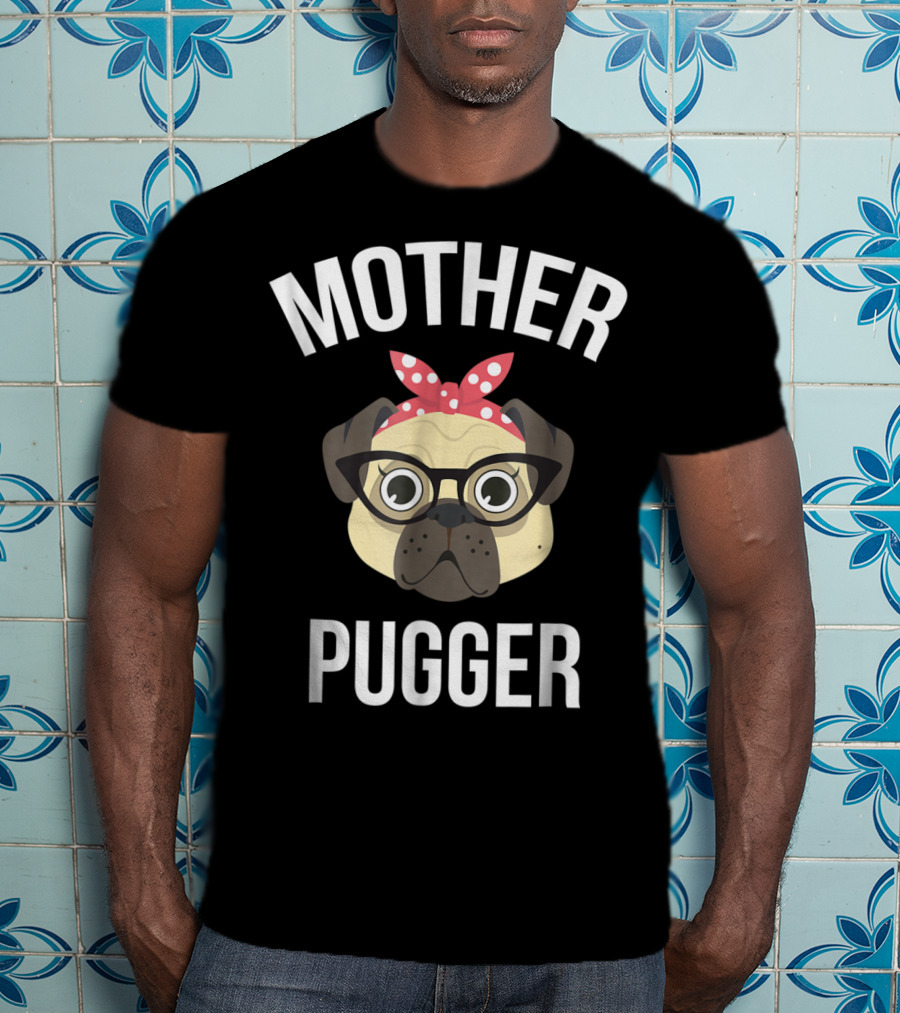 Mother Pugger Pug Mom Dog Lover Pet Owner T-Shirt
