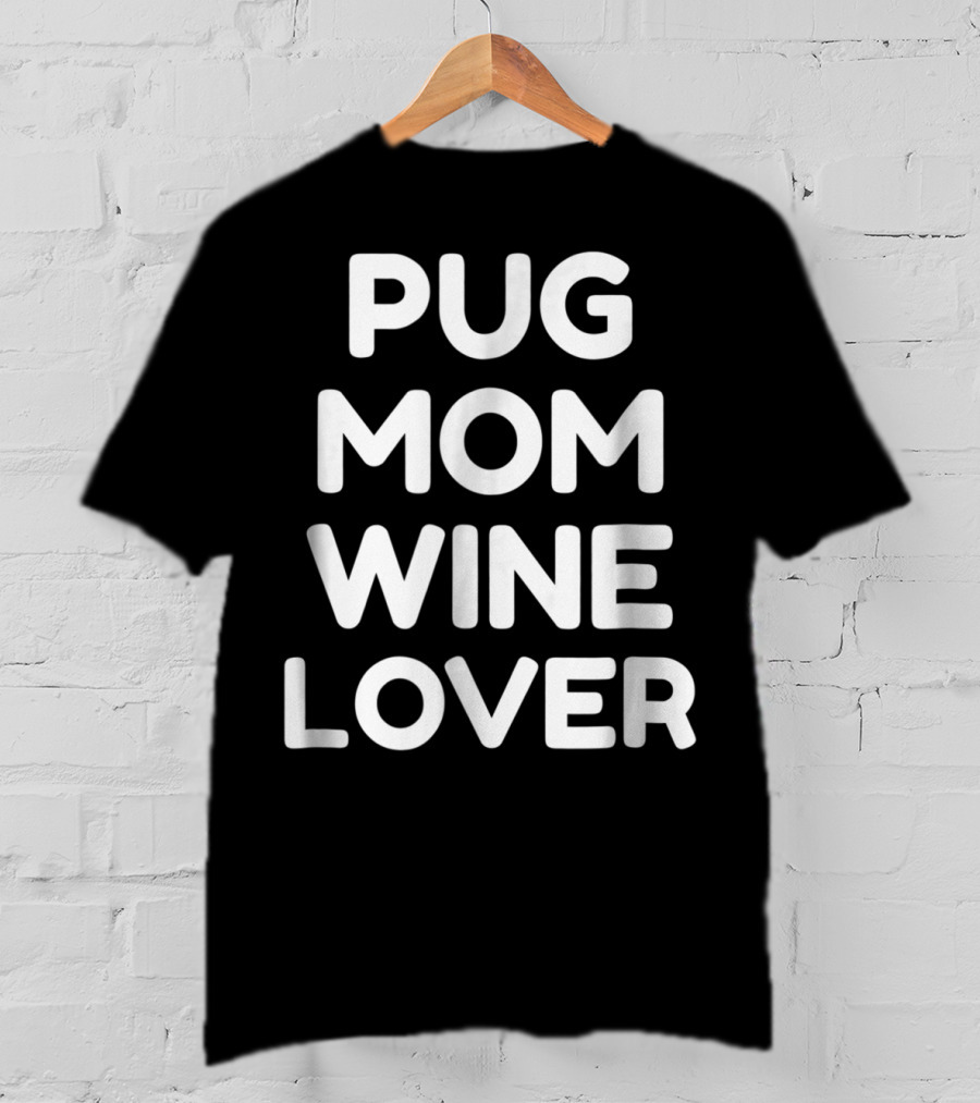 Pug Mom Wine Lover T-Shirt