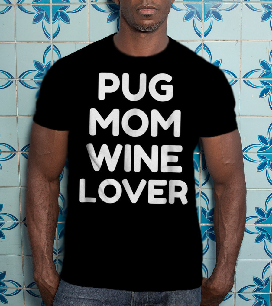Pug Mom Wine Lover T-Shirt
