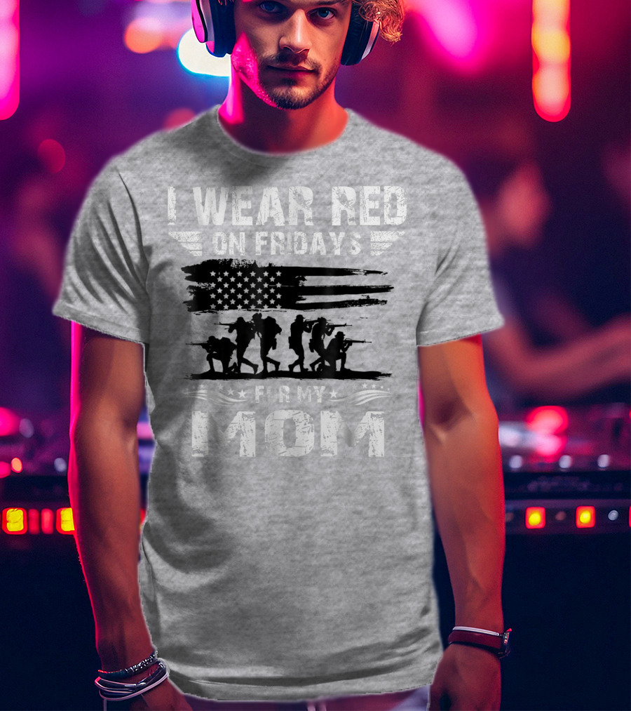 I Wear Red On Fridays For My Deployed Mom Military Support T-Shirt