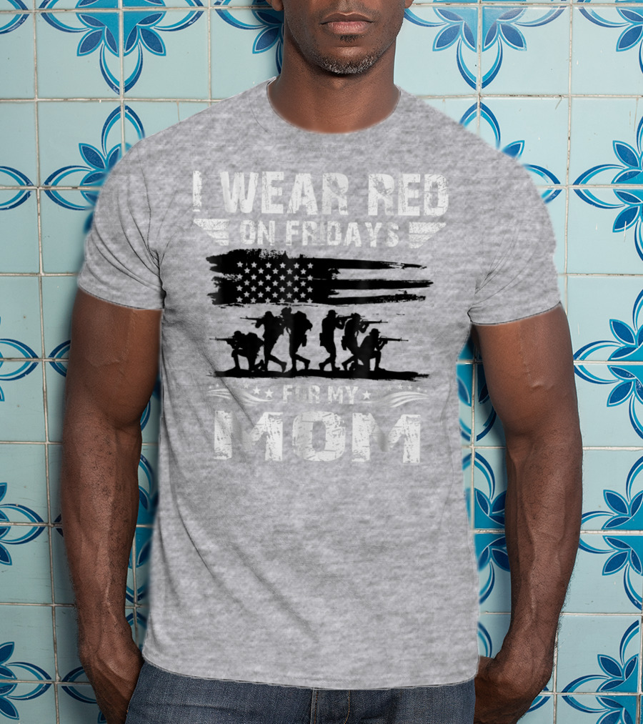I Wear Red On Fridays For My Deployed Mom Military Support T-Shirt