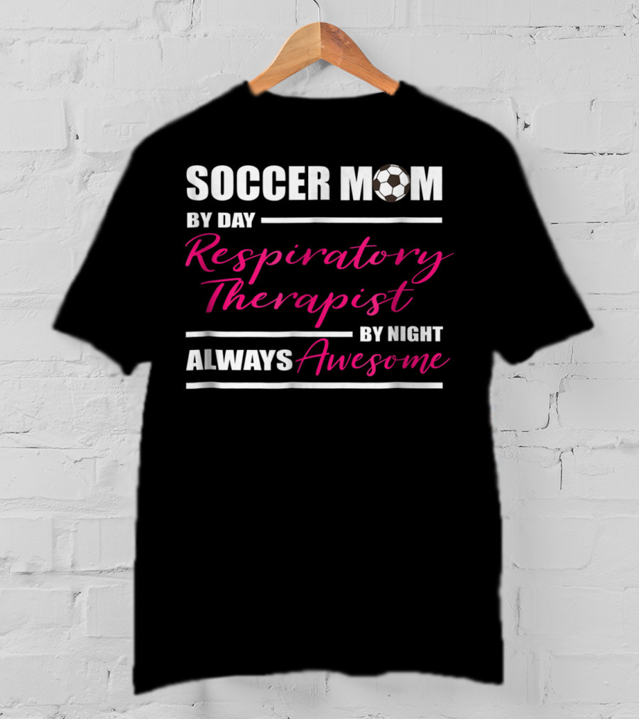 Soccer Mom By Day Respiratory Therapist By Night Always Awesome T-Shirt