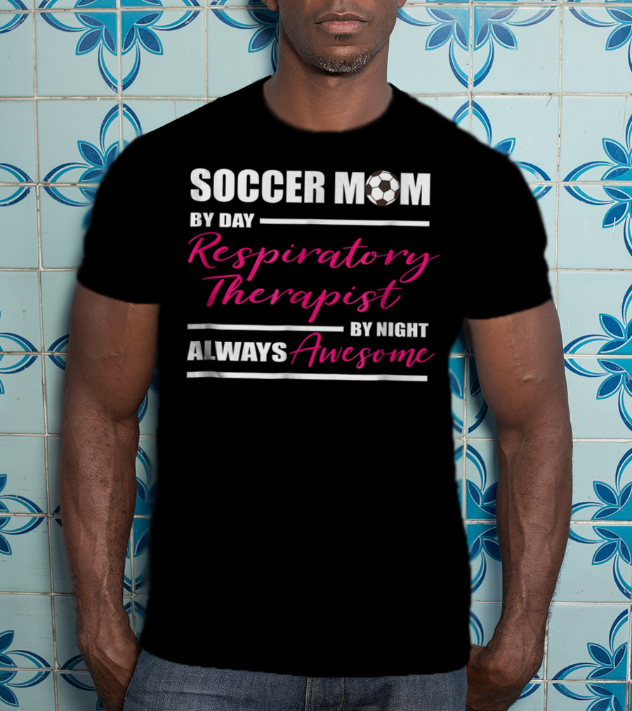 Soccer Mom By Day Respiratory Therapist By Night Always Awesome T-Shirt