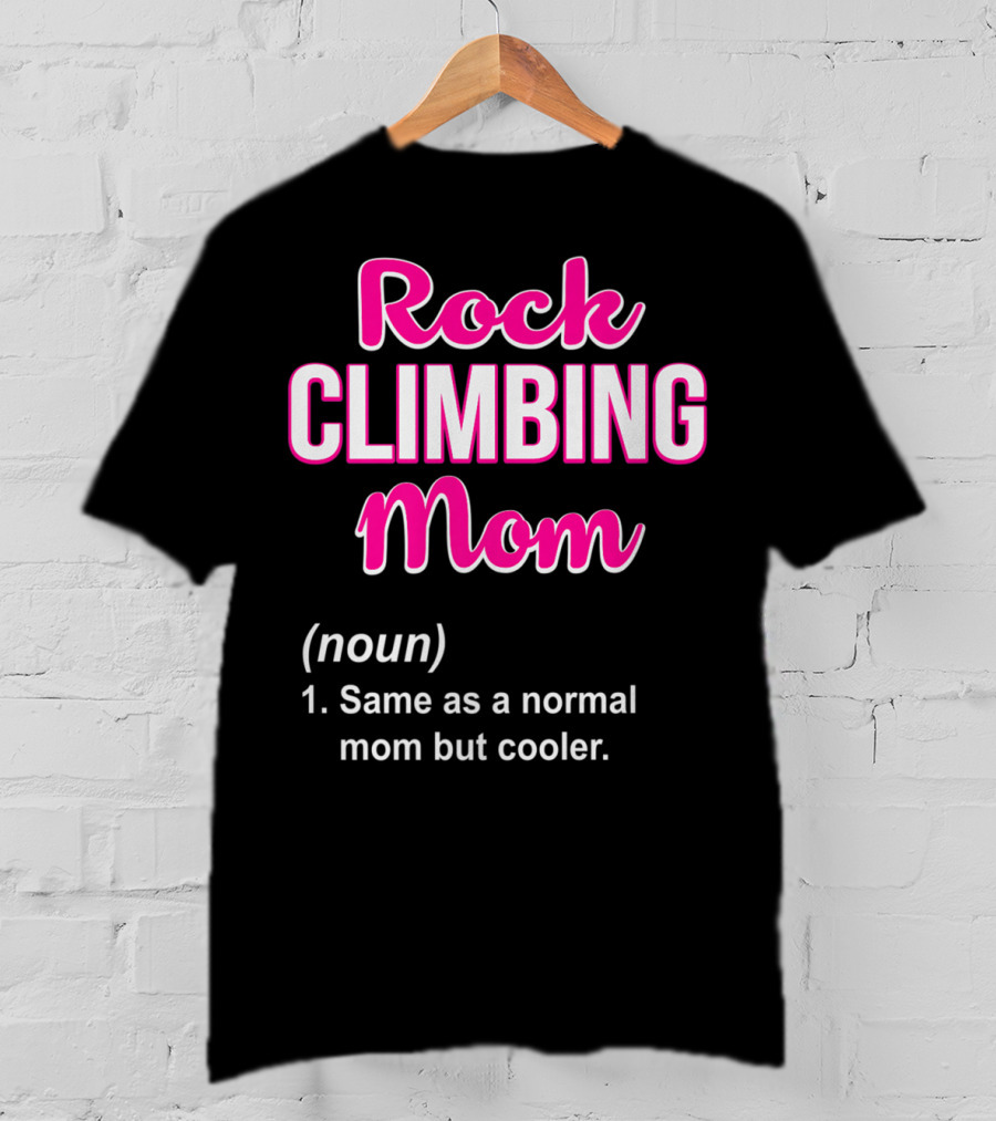 Rock Climbing Mom Same As A Normal Mom But Cooler T-Shirt