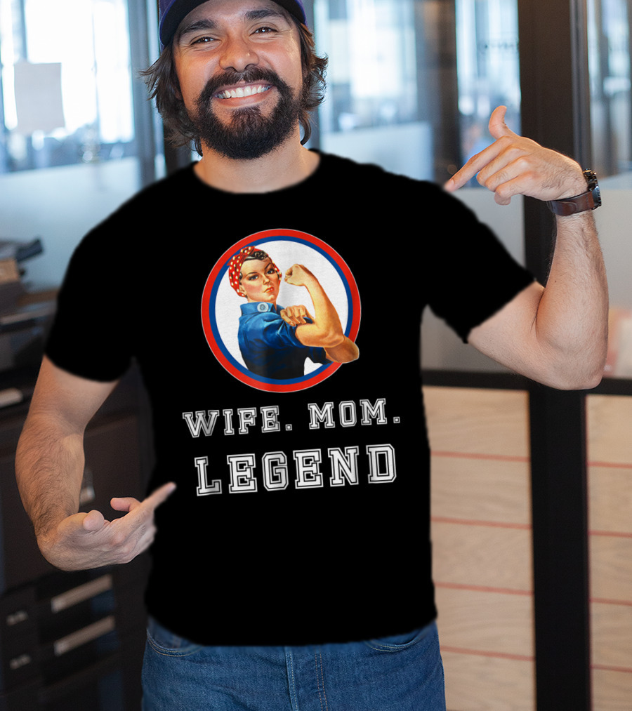 Rosie The Riveter Wife Mom Legend T-Shirt