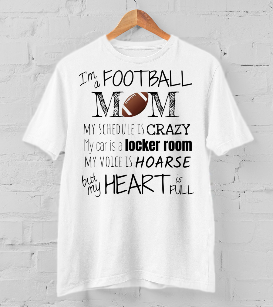 I'm A Football Mom My Schedule Is Crazy Locker Room Hoarse Heart Full T-Shirt