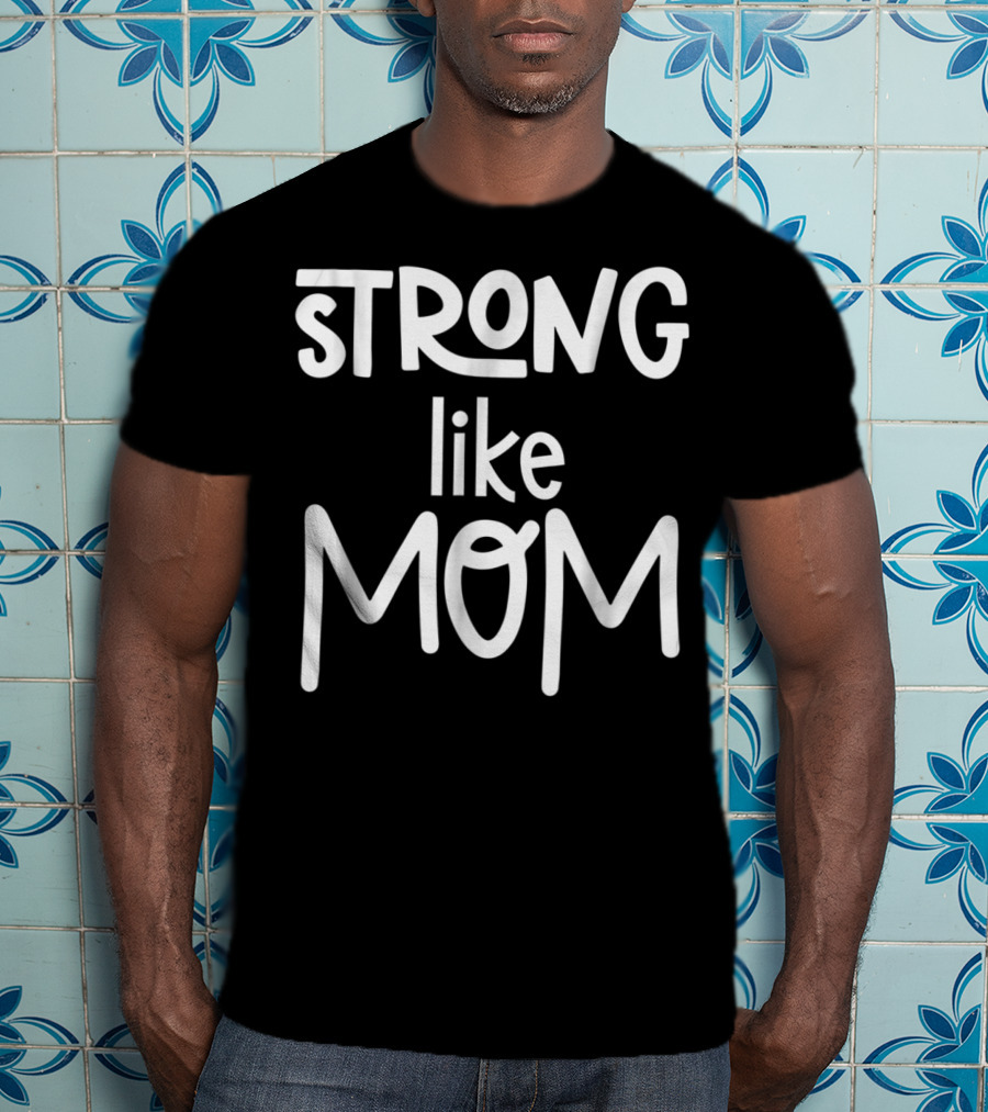 Strong Like Mom Cute For Girl77 T-Shirt