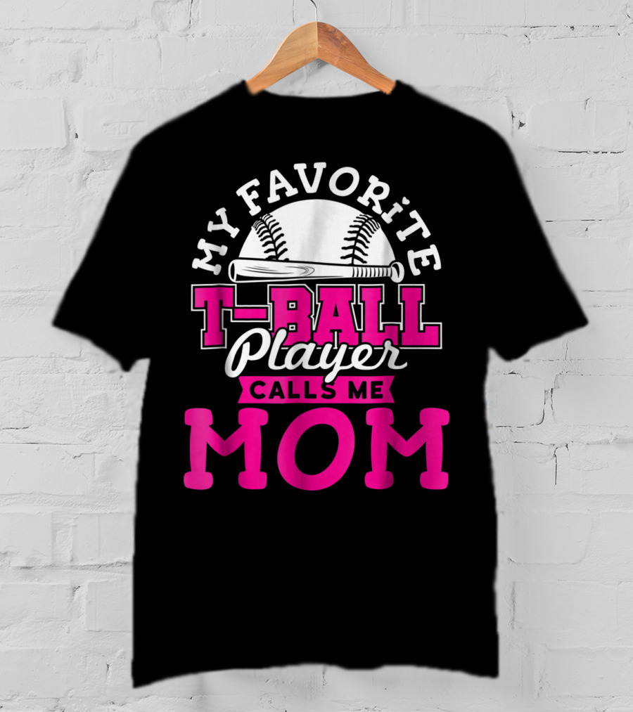 My Favorite T-Ball Player Calls Me Mom T-Shirt