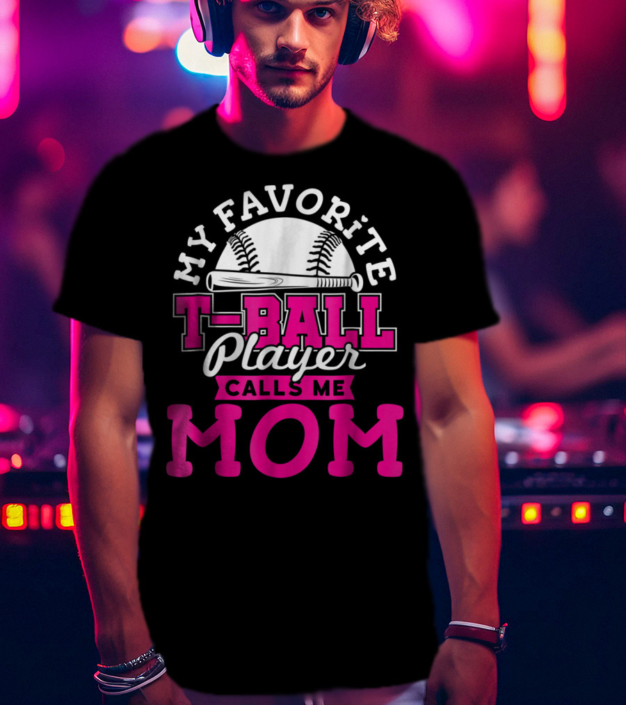 My Favorite T-Ball Player Calls Me Mom T-Shirt