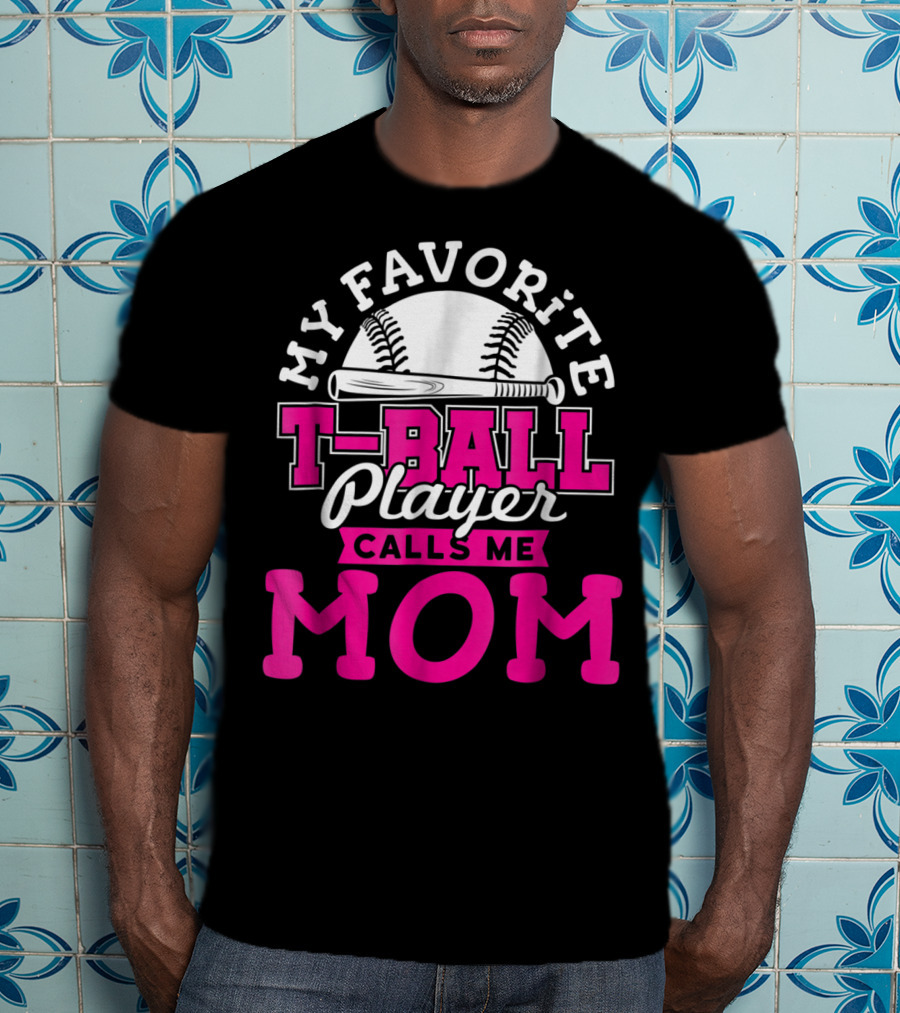 My Favorite T-Ball Player Calls Me Mom T-Shirt