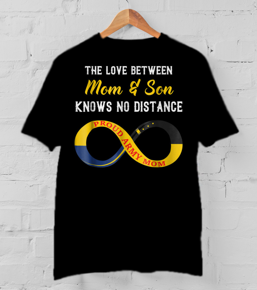 The Love Between Mom And Son Knows No Distance Proud Army Mom T-Shirt