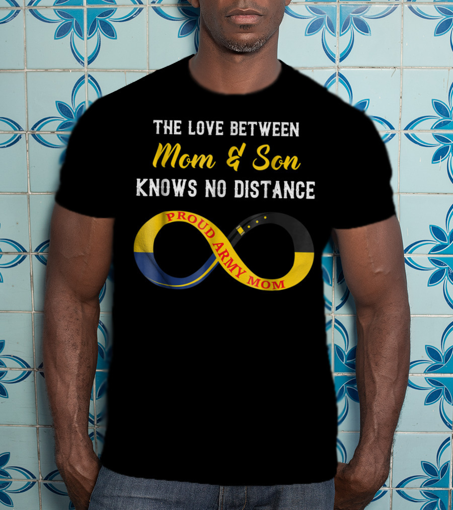 The Love Between Mom And Son Knows No Distance Proud Army Mom T-Shirt