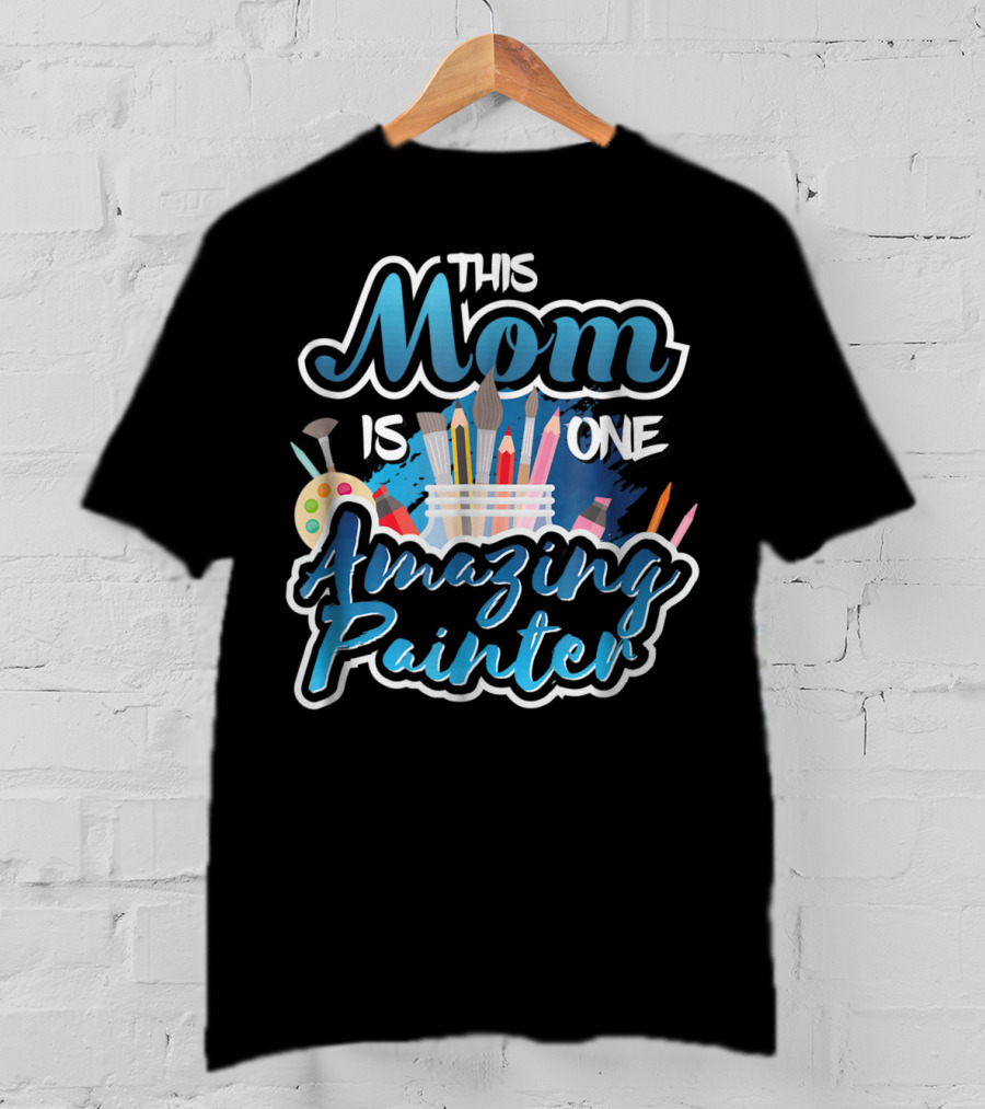 This Mom Is One Amazing Painter With Brushes And Palette T-Shirt