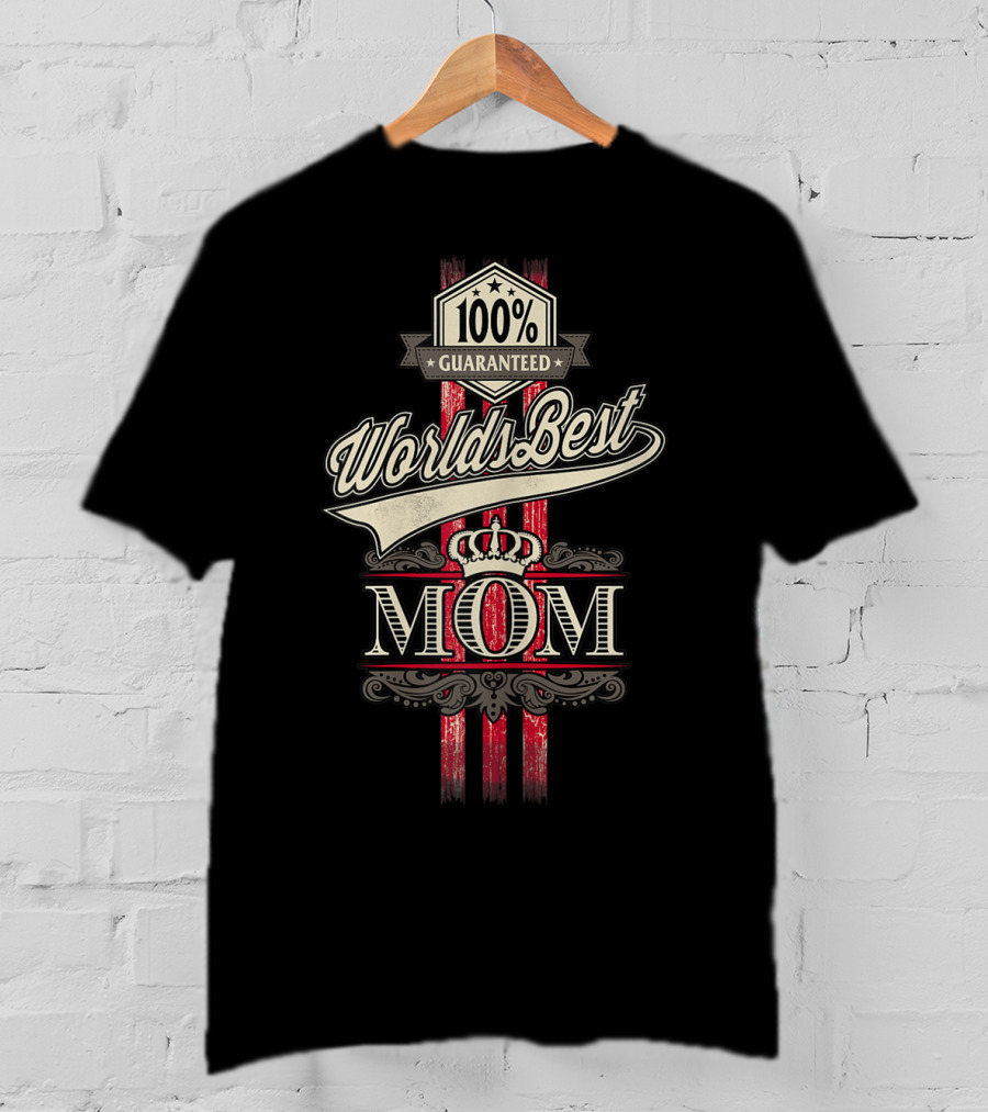 100% Guaranteed World's Best Mom With Crown And Elegant T-Shirt
