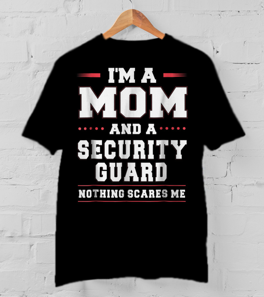 I'm A Mom And A Security Guard Nothing Scares Me T-Shirt