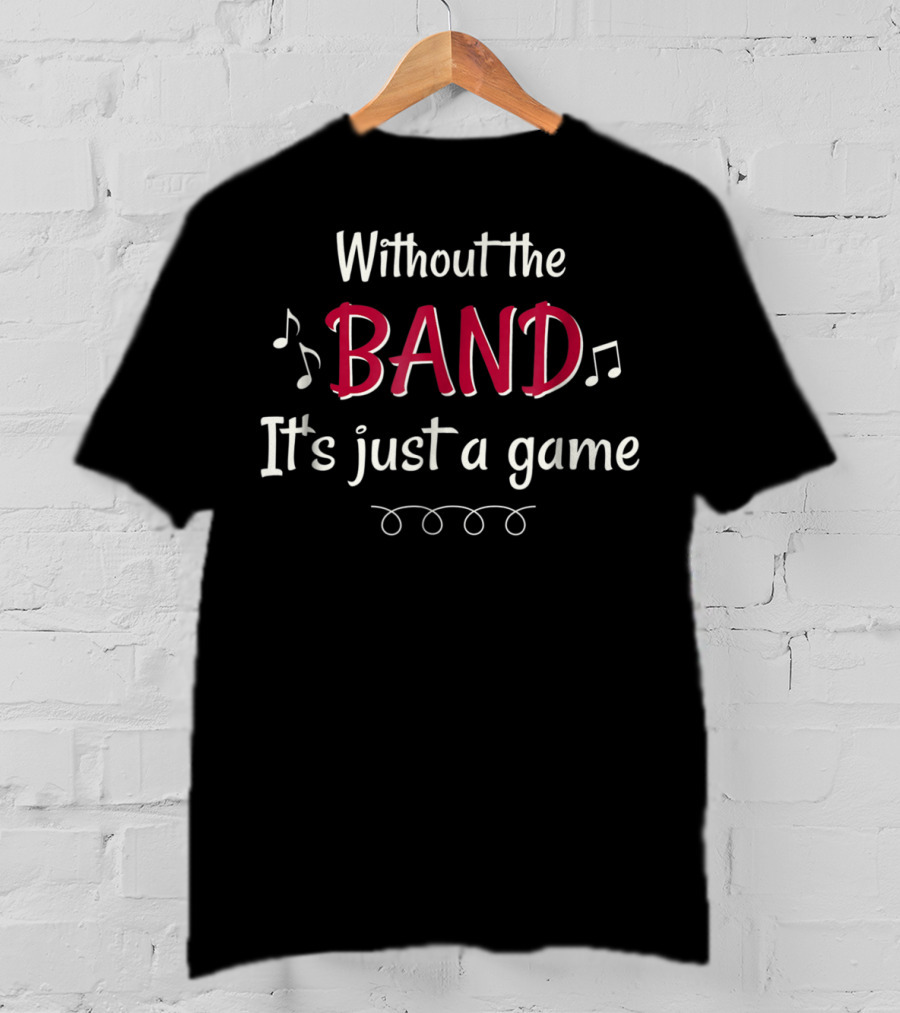 Without The Band It's Just A Game Musical Notes T-Shirt