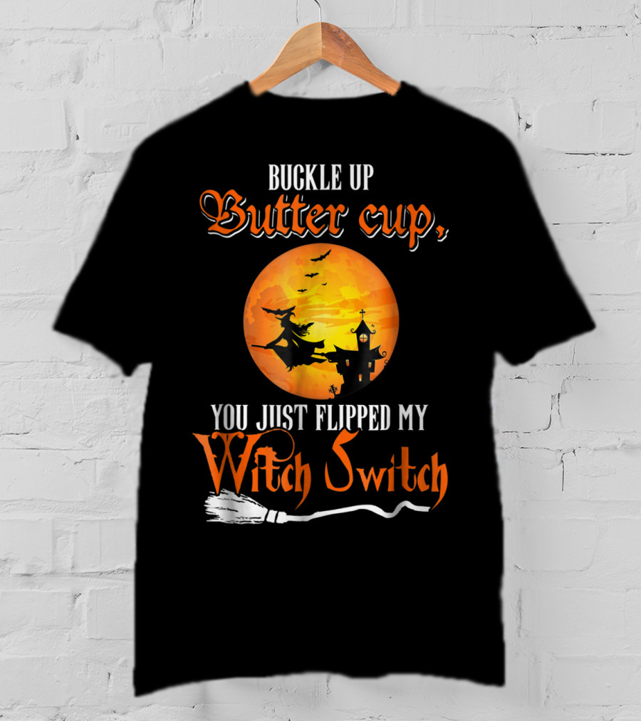 Buckle Up Buttercup You Just Flipped My Witch Switch Halloween Witches Moon Broomstick T-Shirt