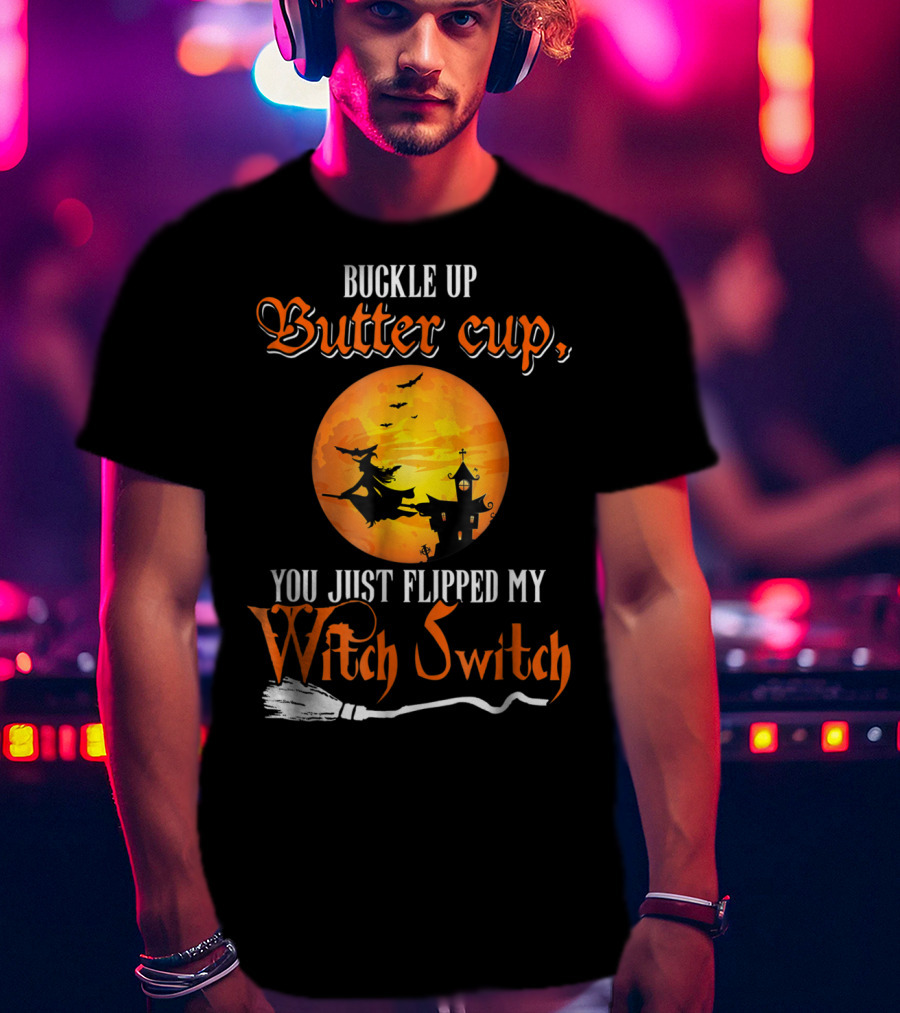 Buckle Up Buttercup You Just Flipped My Witch Switch Halloween Witches Moon Broomstick T-Shirt