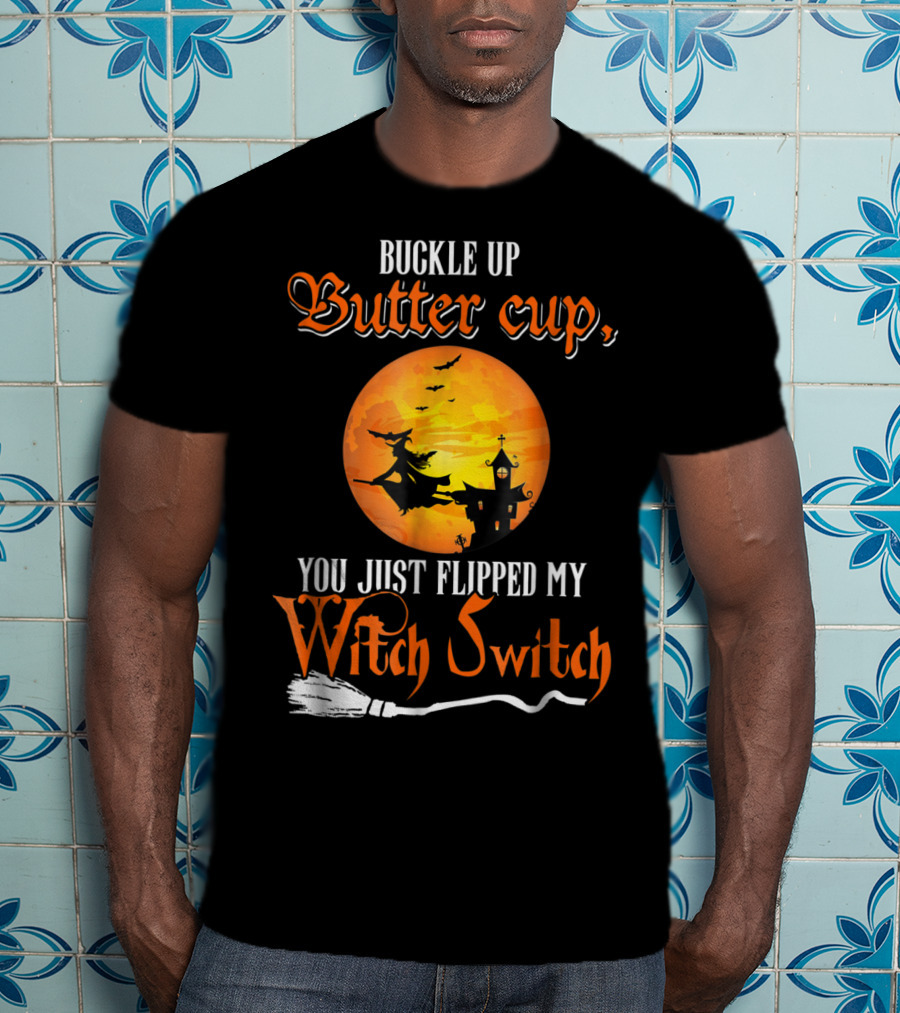 Buckle Up Buttercup You Just Flipped My Witch Switch Halloween Witches Moon Broomstick T-Shirt