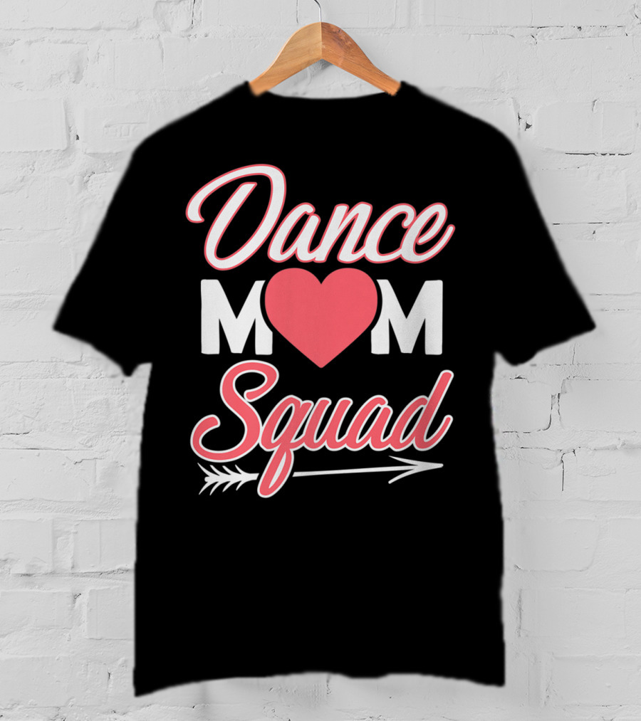 Dance Mom Squad Heart Arrow Design Mom Life T-Shirt