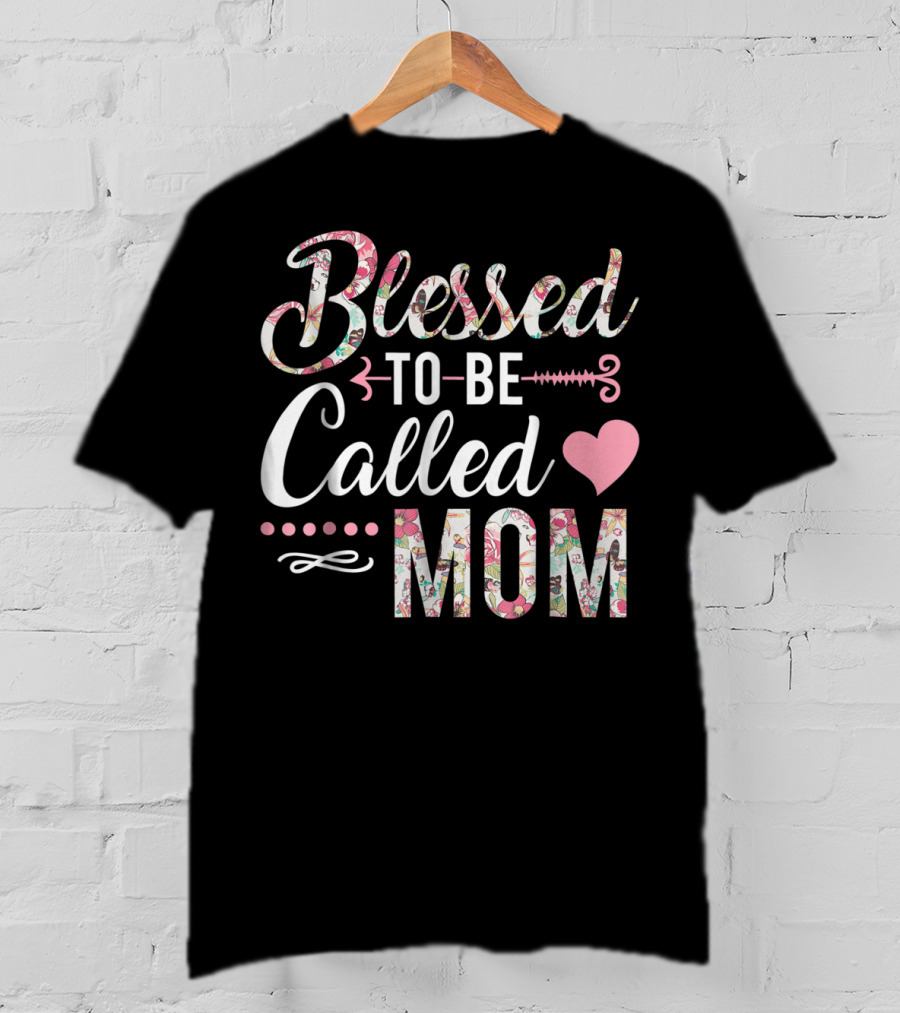 Blessed To Be Called Mom Floral Heart T-Shirt