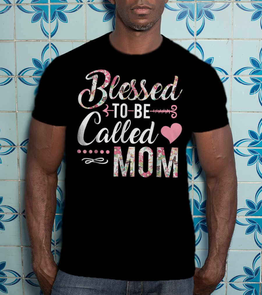 Blessed To Be Called Mom Floral Heart T-Shirt