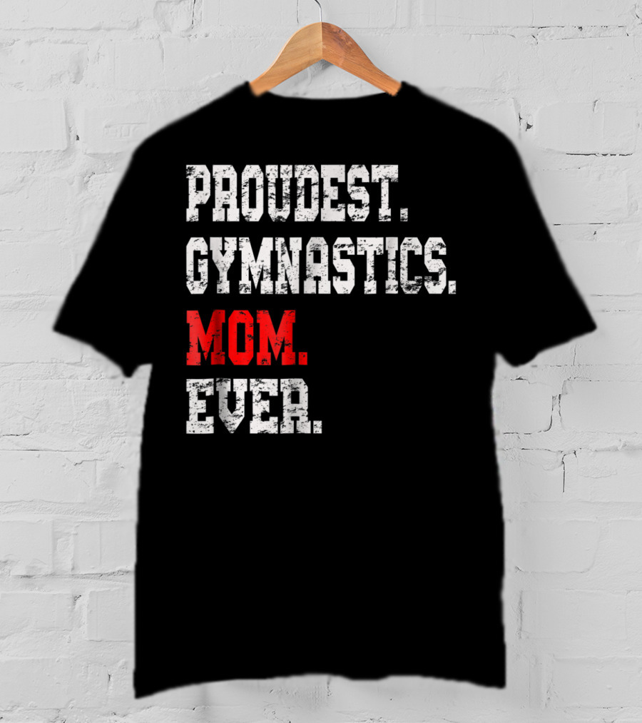 Proudest Gymnastics Mom Ever Custom Gymnastics Mom Cute Gymnast T-Shirt
