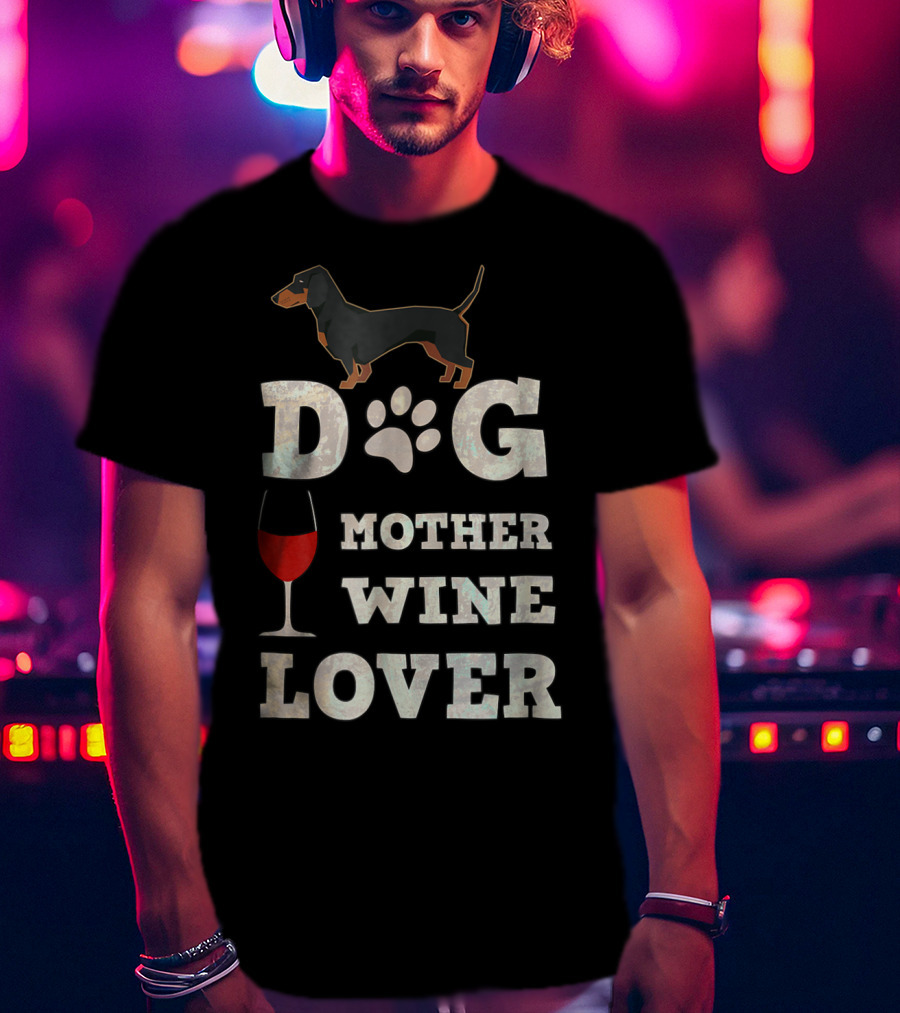 Dog Mother Wine Lover Dachshund Mom Funny T-Shirt