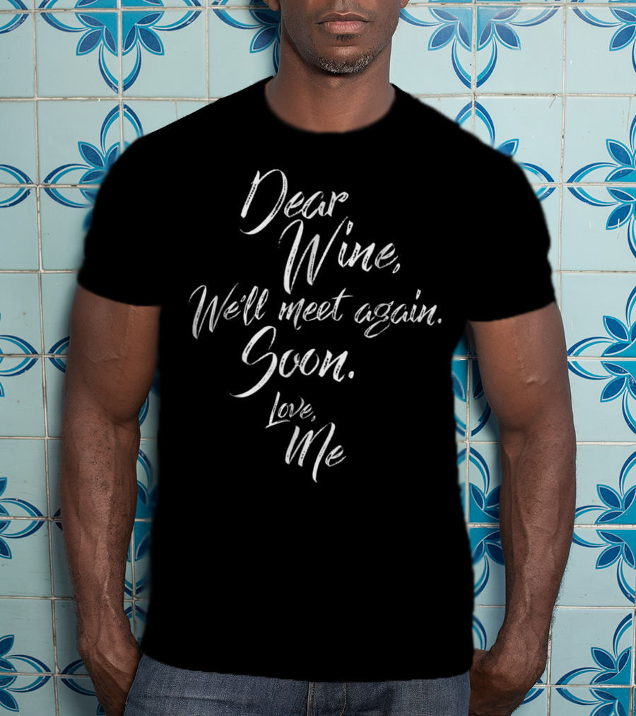 Dear Wine We'll Meet Again Soon Love Me Funny Pregnancy T-Shirt