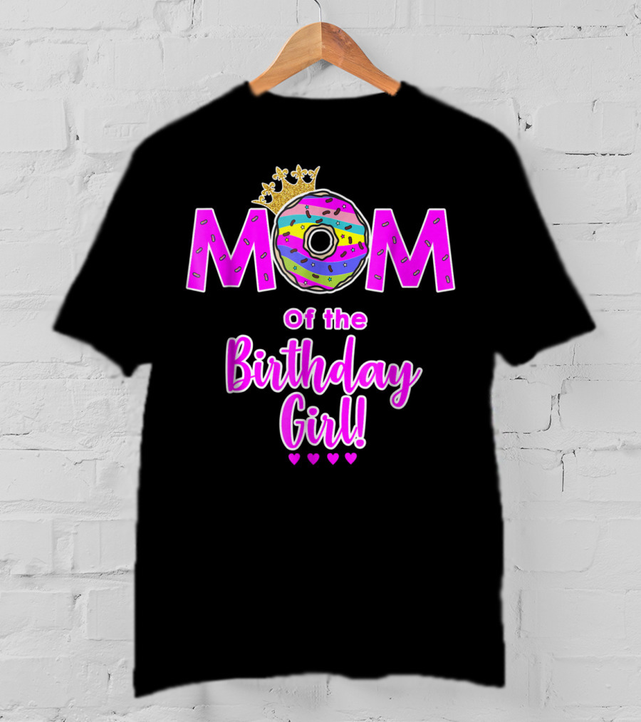 MOM Of The Birthday Girl Donut With Crown And Hearts T-Shirt