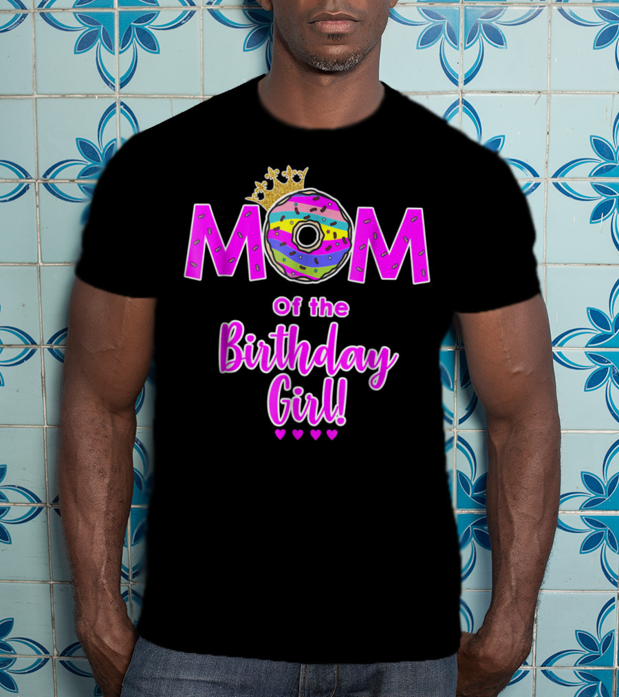 MOM Of The Birthday Girl Donut With Crown And Hearts T-Shirt