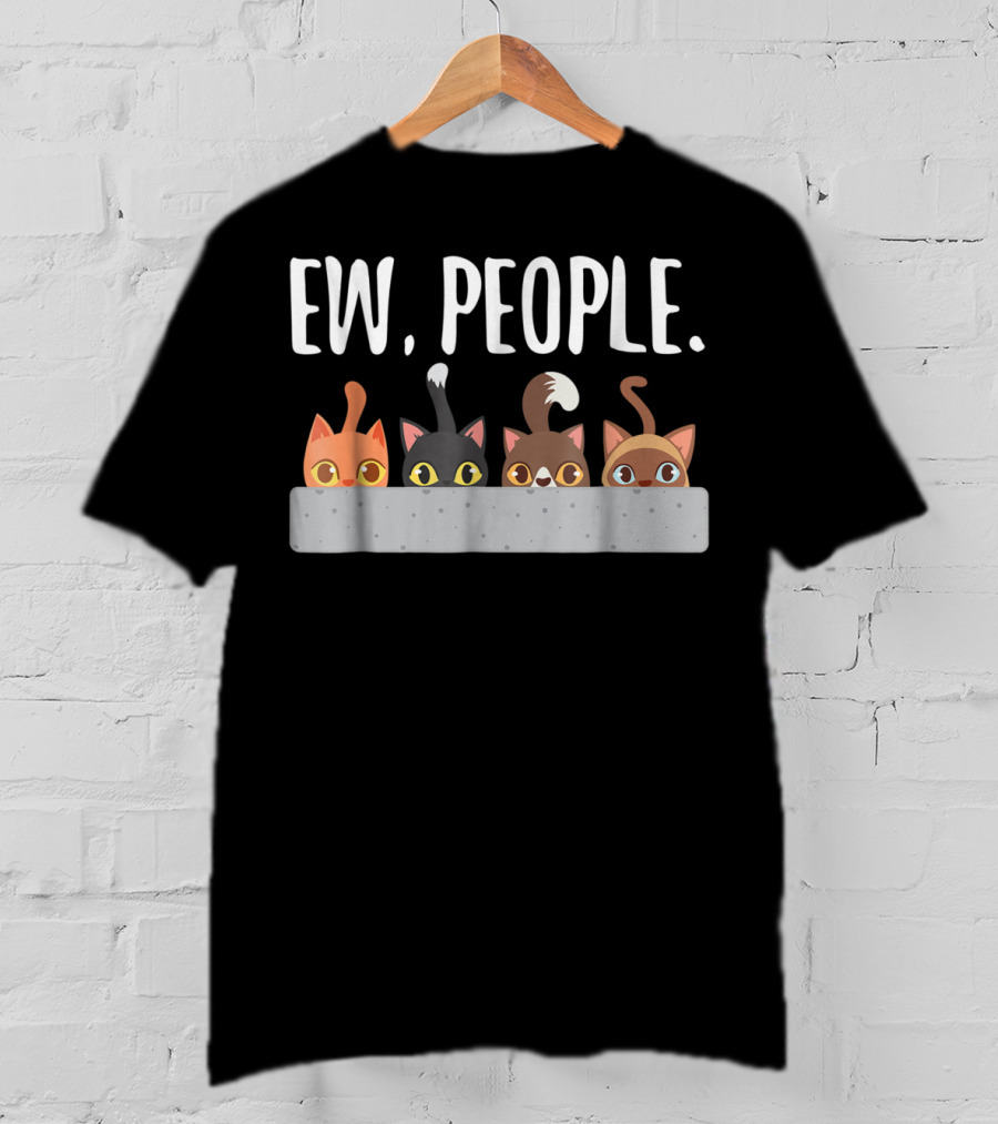 Ew People Cat Mom Cat Lady Funny Cat Humor Cats Peeking T-Shirt