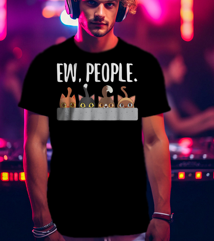 Ew People Cat Mom Cat Lady Funny Cat Humor Cats Peeking T-Shirt
