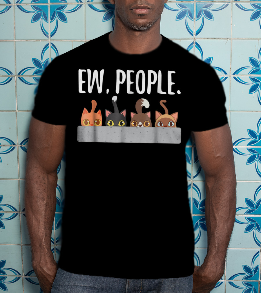 Ew People Cat Mom Cat Lady Funny Cat Humor Cats Peeking T-Shirt