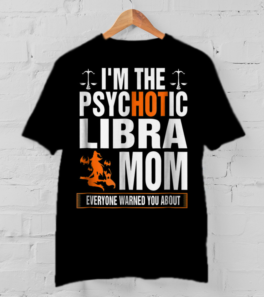 I'm The Psychotic Libra Mom Everyone Warned You About Halloween T-Shirt