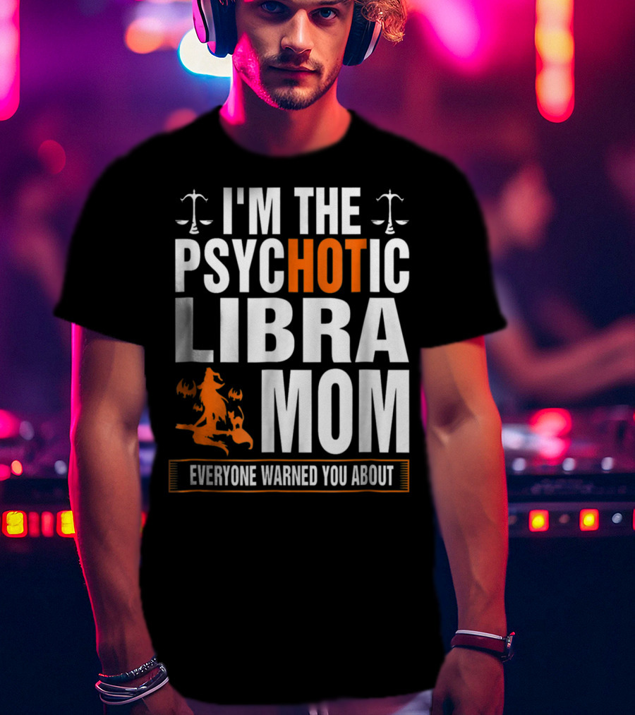 I'm The Psychotic Libra Mom Everyone Warned You About Halloween T-Shirt