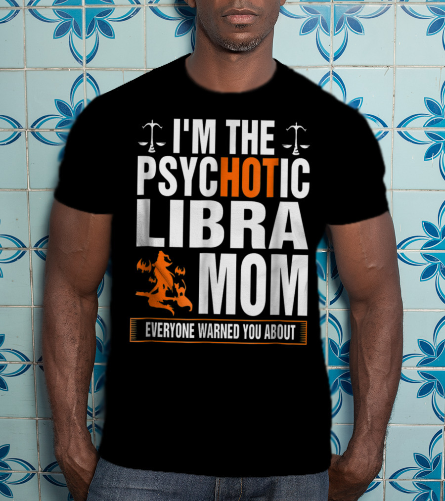 I'm The Psychotic Libra Mom Everyone Warned You About Halloween T-Shirt