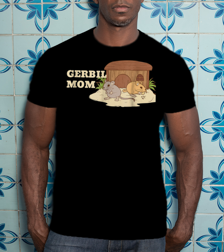 GERBIL MOM Fun For Gerbil Owners31 Pet Enthusiast Animal Lovers T-Shirt