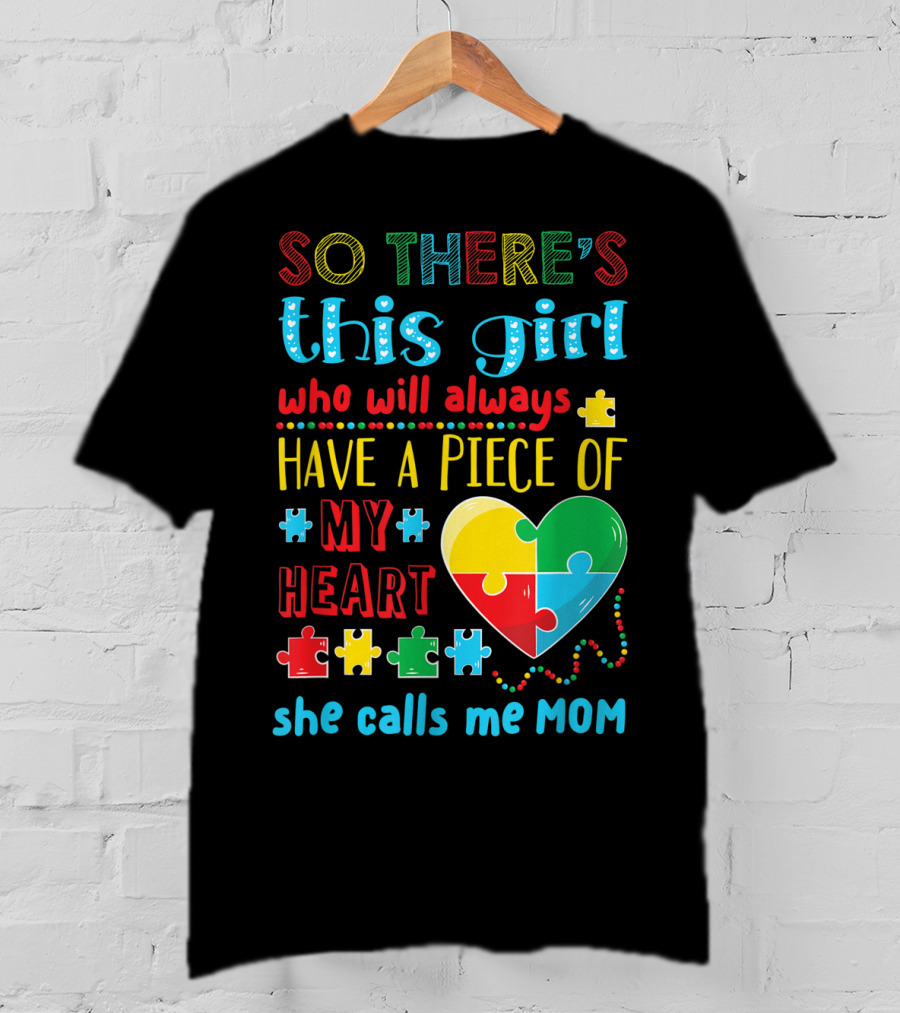 So There's This Girl Who Will Always Have A Piece Of My Heart She Calls ME Mom T-Shirt