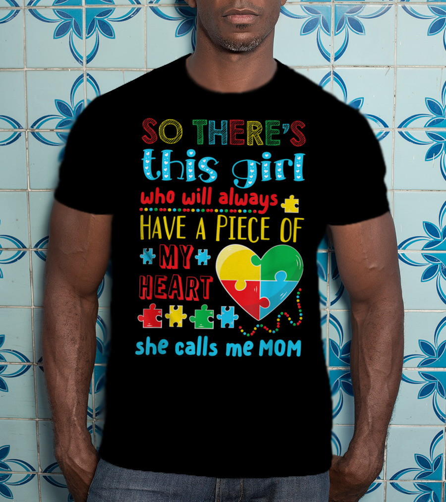 So There's This Girl Who Will Always Have A Piece Of My Heart She Calls ME Mom T-Shirt