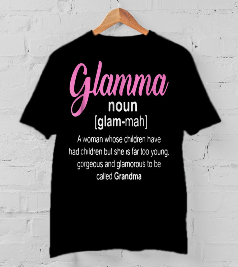 Glamma Noun Definition Gorgeous Glamorous Grandma Too Young T-Shirt