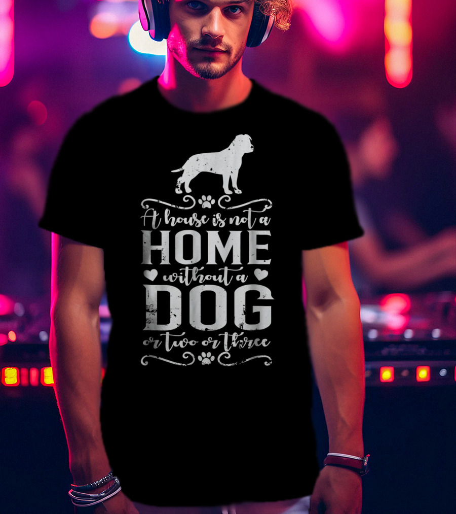 A House Is Not A Home Without A Dog Or Two Or Three Amstaff Dog Mom45 T-Shirt