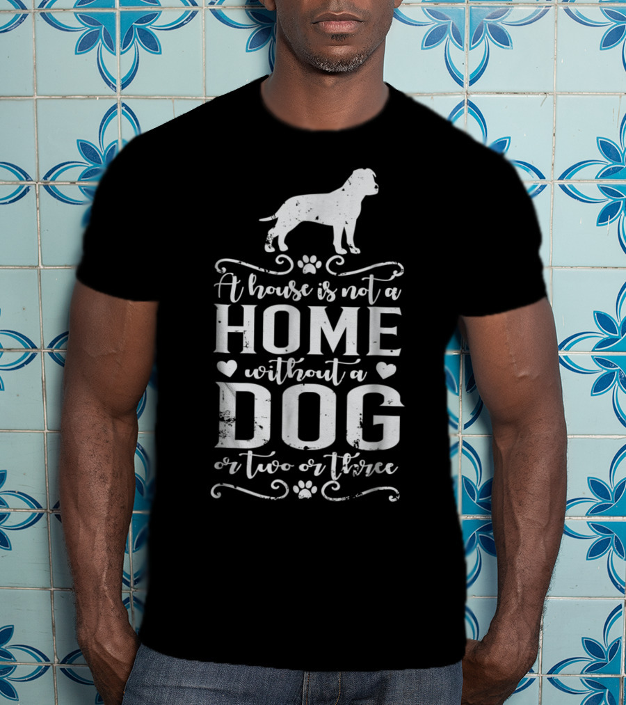 A House Is Not A Home Without A Dog Or Two Or Three Amstaff Dog Mom45 T-Shirt
