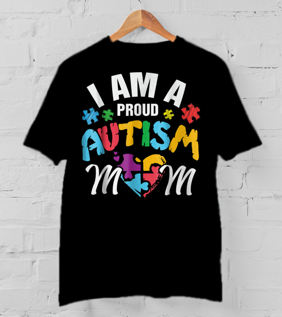 I Am A Proud Autism Mom T-Shirt